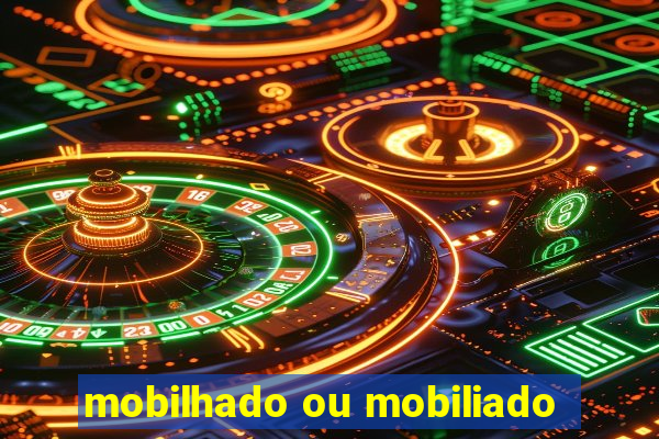 mobilhado ou mobiliado